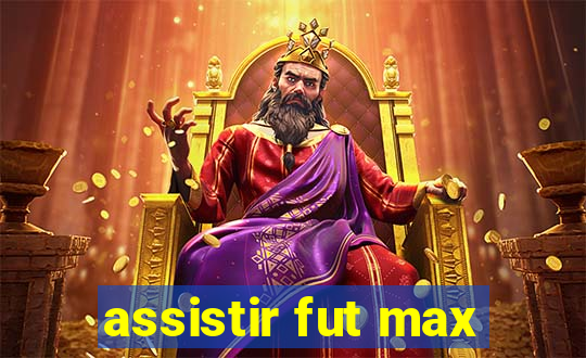 assistir fut max